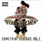 First Born - Somethin Serious Vol.1