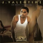 J. Valentine - She Worth The Trouble