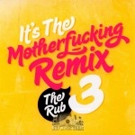 The Rub - It's The Motherfucking Remix Volume 3