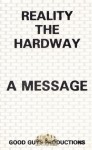 Reality The Hardway - A Message