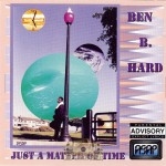 Ben B. Hard - Just A Matter Of Time